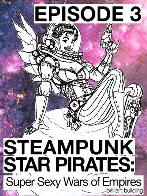 cover image of Super Sexy Wars of Empires Episode 3: Steampunk Star Pirates, #3